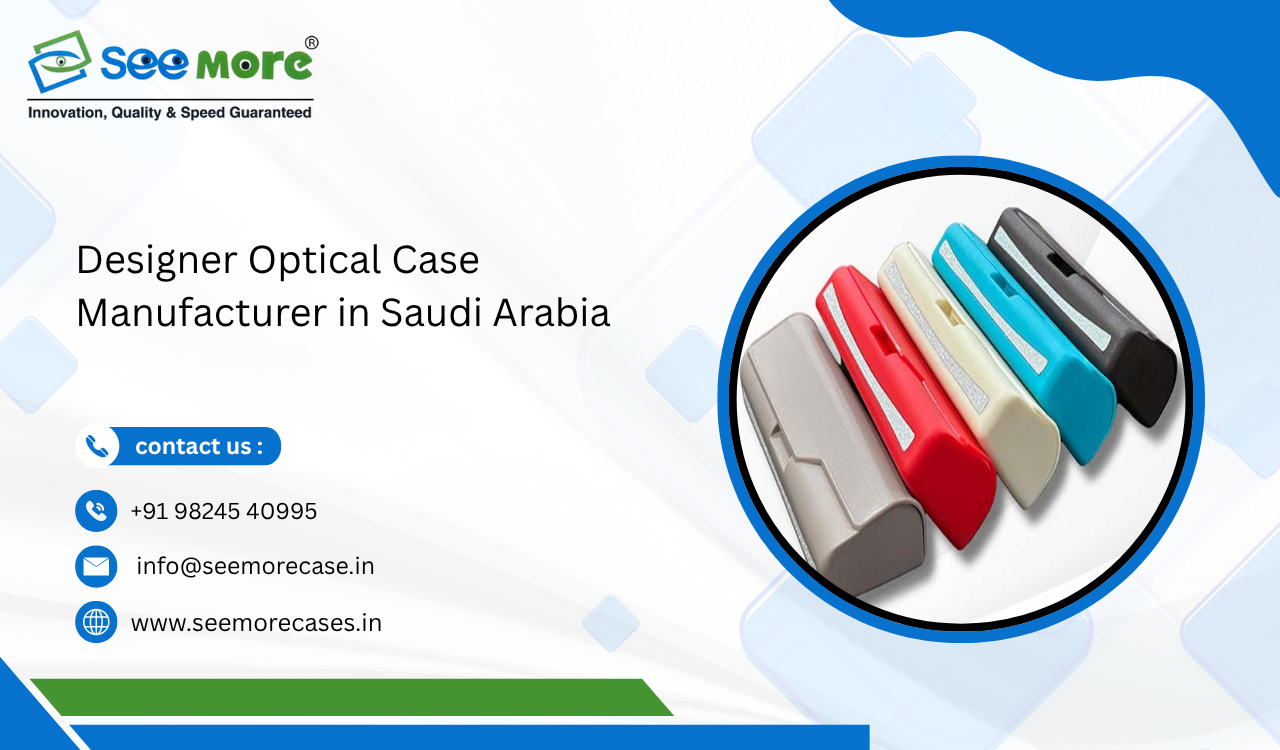 Designer Optical Case Manufacturer in Saudi Arabia