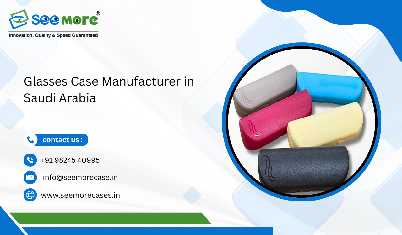 Glasses Case Manufacturer in Saudi Arabia